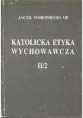 Katolicka etyka wychowawcza II / 2
