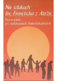 Na szlakach św Franciszka z Asyżu