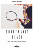 Odkrywanie śladu. Czym jest zabawa malarska