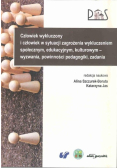 Człowiek wykluczony i człowiek w sytuacji zagrożenia wykluczeniem społecznym, edukacyjnym, kulturowym - wyzwania, powinności pedagogiki, zadania