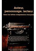 Auteur, personnage, lecteur dans les lettres d'expression francaise