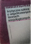 Krytyczne szkice o współczesnych teoriach socjologicznych