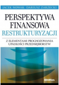 Perspektywa finansowa restrukturyzacji z elementami prognozowania upadłości przedsiębiorstw