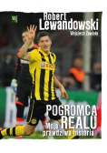 Robert Lewandowski Pogromca Realu Moja prawdziwa historia