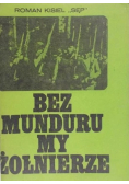 Bez munduru my żołnierze