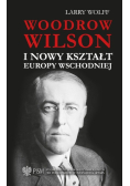 Woodrow Wilson i nowy kształt Europy Wschodniej