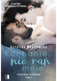 Kochanie, nie rań mnie