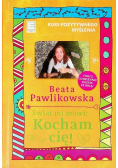 Kurs pozytywnego myślenia. Świat mi mówi: Kocham cie
