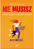 Nie musisz Od kultu osiągnięć do wypalonych pokoleń
