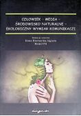 Człowiek - media - środowisko naturalne - ekologiczny wymiar komunikacji