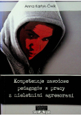 Kompetencje zawodowe pedagogów w pracy z nieletnimi agresorami