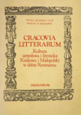 Cracovia Litterarum Kultura umysłowa i literacka Krakowa i Małopolski w dobie renesansu