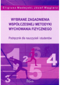 Wybrane zagadnienia współczesnej metodyki wychowania fizycznego podręcznik dla nauczycieli i studentów