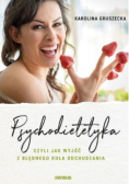 Psychodietetyka  czyli jak wyjść z błędnego koła