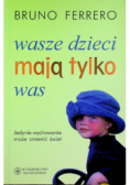 Wasze dzieci mają tylko was