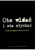 Oto widać i oto słychać Świadkowie zagłady w okupowanej Polsce