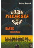Zakręcona piłkarska drużyna Część 5 Darek Lokomotywa