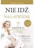 Nie idź na łatwiznę Siedem kroków do prawdziwego sukcesu