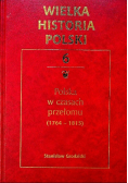 Wielka historia Polski Tom 6 Polska w czasach przełomu 1764  - 1815