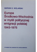 Europa Środkowo-Wschodnia w myśli politycznej emigracji polskiej 1945-1975