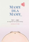 Mamy Dla Mamy (I Taty). Ciąża - Jak przygotować się na życiową rewolucję Tom 1