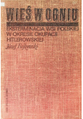 Wieś w ogniu eksterminacja wsi polskiej w okresie okupacji hitlerowskiej