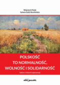 Polskość to normalność wolność i solidarność