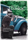 Rozkaz Trzaskać! Zapomniane akcje polskiego podziemia