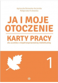 Ja i moje otoczenie Karty pracy dla uczniów z niepełnosprawnością intelektualną Część 1