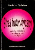 Stres traumatyczny Występowanie następstwa terapia