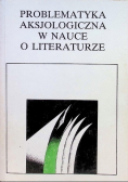 Problematyka aksjologiczna w nauce o literaturze