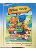 Będziesz miłował... Rozważania o Bożych przykazaniach