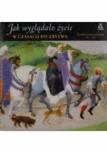Jak wyglądało życie w czasach rycerstwa