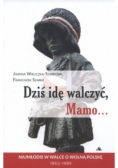 Dziś idę walczyć Mamo
