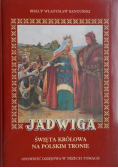 Jadwiga święta królowa na polskim tronie Tom 1 do 3