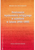 Zwalczanie wychowania religijnego w szkołach w latach 1944-1950