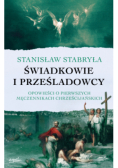 Świadkowie i prześladowcy. Opowieści o pierwszych męczennikach chrześcijańskich