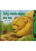 Taty misia nigdy nie ma