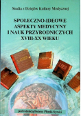Społeczno ideowe aspekty medycyne i nauk przyrodniczych XVIII-XX wieku