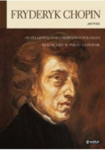 Fryderyk Chopin. Od Żelazowej Woli i pierwszego poloneza po koncerty w Paryżu i Londynie