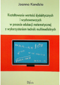 Kształtowanie wartości dydaktycznych i wychowawczych w procesie edukacji matematycznej z wykorzystaniem technik multimedialnych