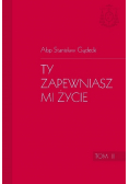 Ty zapewniasz mi życie Tom II