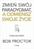 Zmień swój paradygmat a odmienisz swoje życie