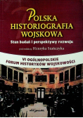 Polska historiografia wojskowa Stan badań i perspektywy rozwoju