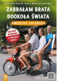 Zabrałam brata dookoła świata Ameryka Łacińska