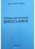 Pełzająca germanizacja Wrocławia