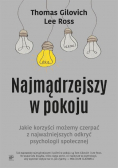 Najmądrzejszy w pokoju. Jaki korzyści możemy czerpać z najważniejszych odkryć psychologii społecznej