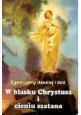 Egzorcyzmy dawniej i dziś  W blasku Chrystusa i cieniu szatana