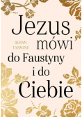 Jezus mówi do Faustyny i do Ciebie