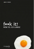 F * *k it Rób to co lubisz